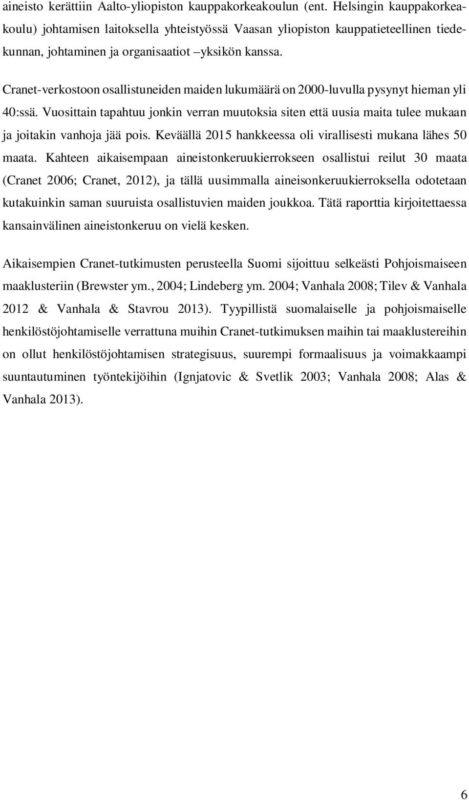 Cranet-verkostoon osallistuneiden maiden lukumäärä on 2000-luvulla pysynyt hieman yli 40:ssä.