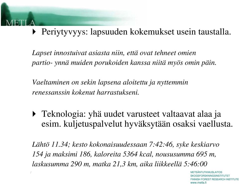 Vaeltaminen on sekin lapsena aloitettu ja nyttemmin renessanssin kokenut harrastukseni.