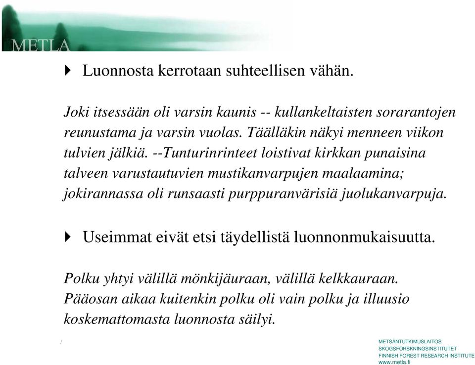 --Tunturinrinteet loistivat kirkkan punaisina talveen varustautuvien mustikanvarpujen maalaamina; jokirannassa oli runsaasti