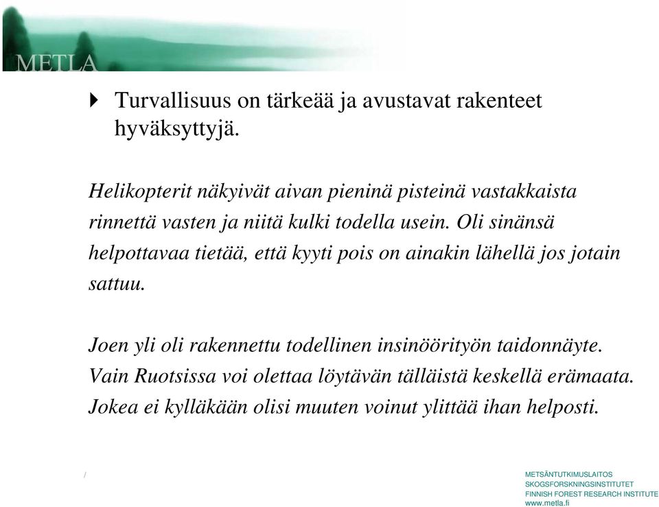 Oli sinänsä helpottavaa tietää, että kyyti pois on ainakin lähellä jos jotain sattuu.