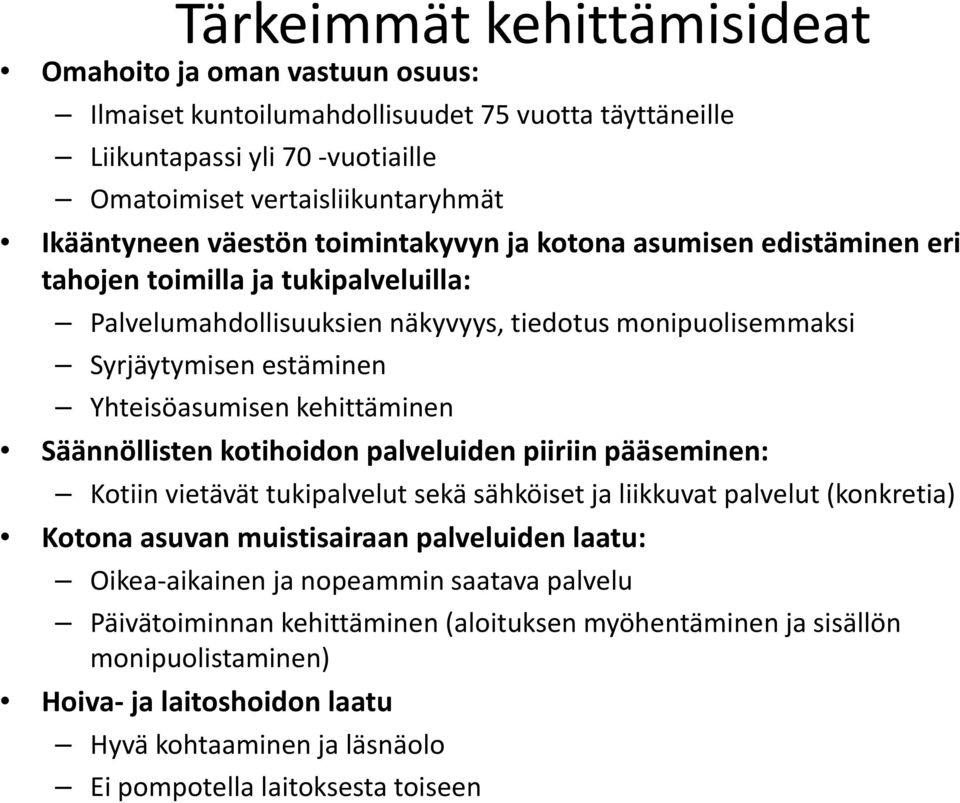 kehittäminen kh Säännöllisten kotihoidon palveluiden piiriin pääseminen: Kotiinvietävät tukipalvelutsekäsähköisetjaliikkuvatpalvelut sähköiset liikkuvat (konkretia) Kotona asuvan muistisairaan