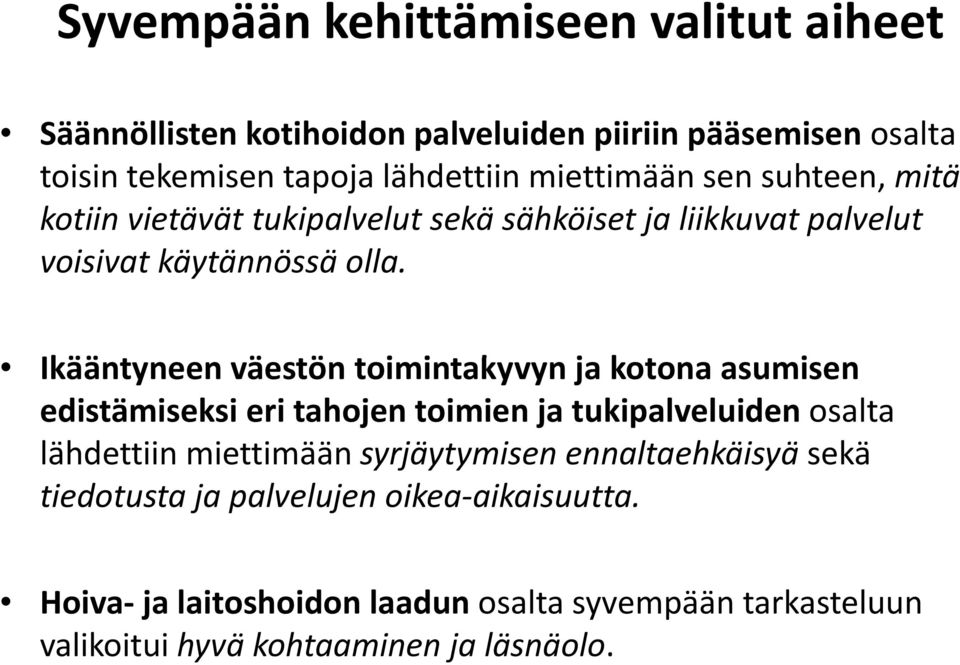 Ikääntyneen väestön toimintakyvyn i ja kotona asumisen edistämiseksi eri tahojen toimien ja tukipalveluiden osalta lähdettiin miettimään