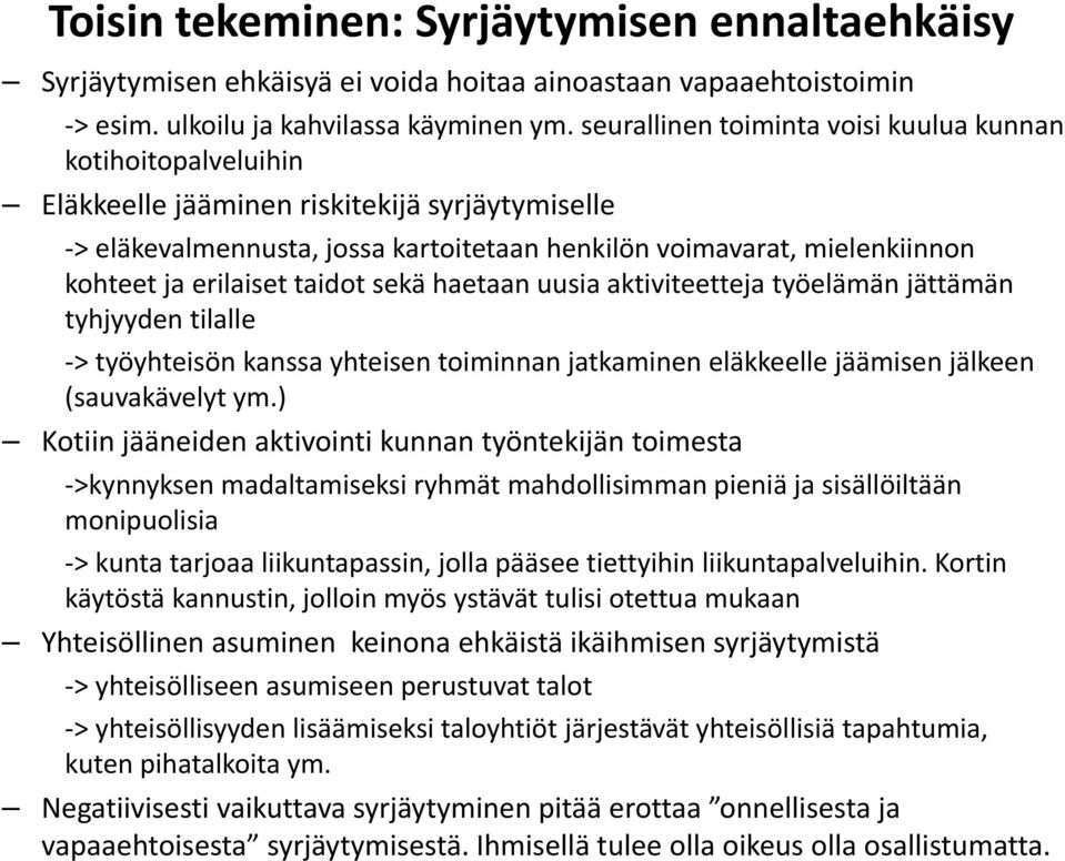 kohteet ja erilaiset taidot sekä haetaan uusia aktiviteetteja työelämän jättämän thj tyhjyyden tilallell >työyhteisön kanssa yhteisen toiminnan jatkaminen eläkkeelle jäämisen jälkeen (sauvakävelyt ym.