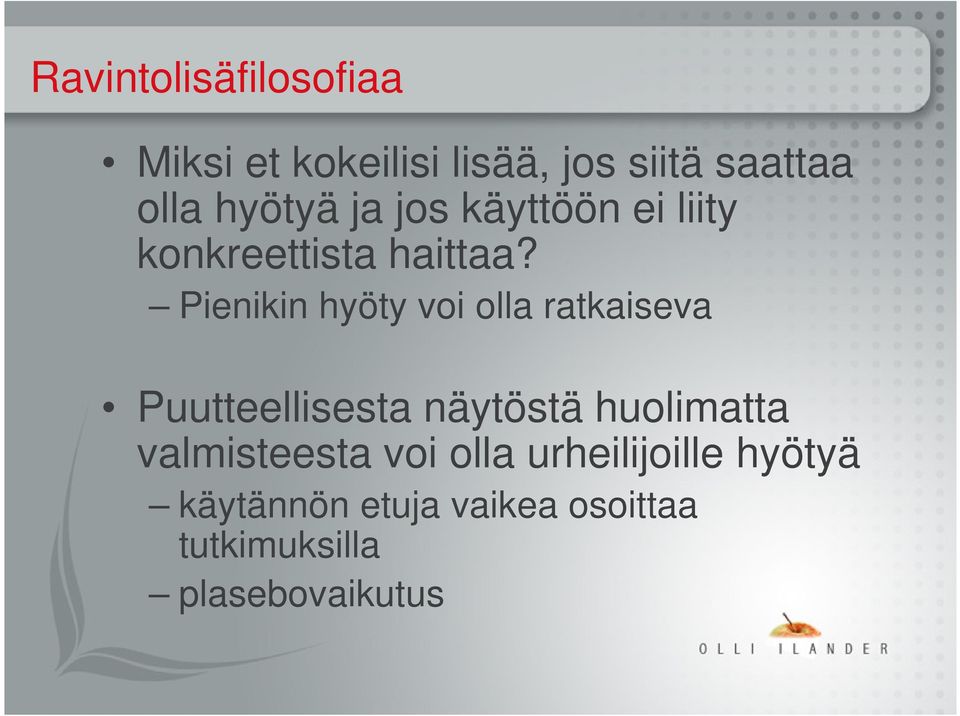 Pienikin hyöty voi olla ratkaiseva Puutteellisesta näytöstä huolimatta