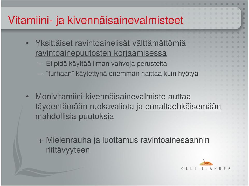 enemmän haittaa kuin hyötyä Monivitamiini-kivennäisainevalmiste auttaa täydentämään