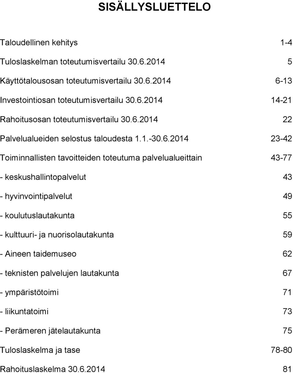 palvelualueittain 43-77 - keskushallintopalvelut 43 - hyvinvointipalvelut 49 - koulutuslautakunta 55 - kulttuuri- ja nuorisolautakunta 59 - Aineen taidemuseo 62 -