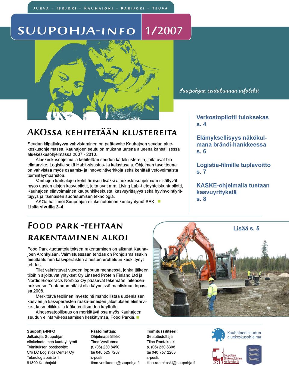 Aluekeskusohjelmalla kehitetään seudun kärkiklustereita, joita ovat bioelintarvike, Logistia sekä Habit-sisustus- ja kalustusala.
