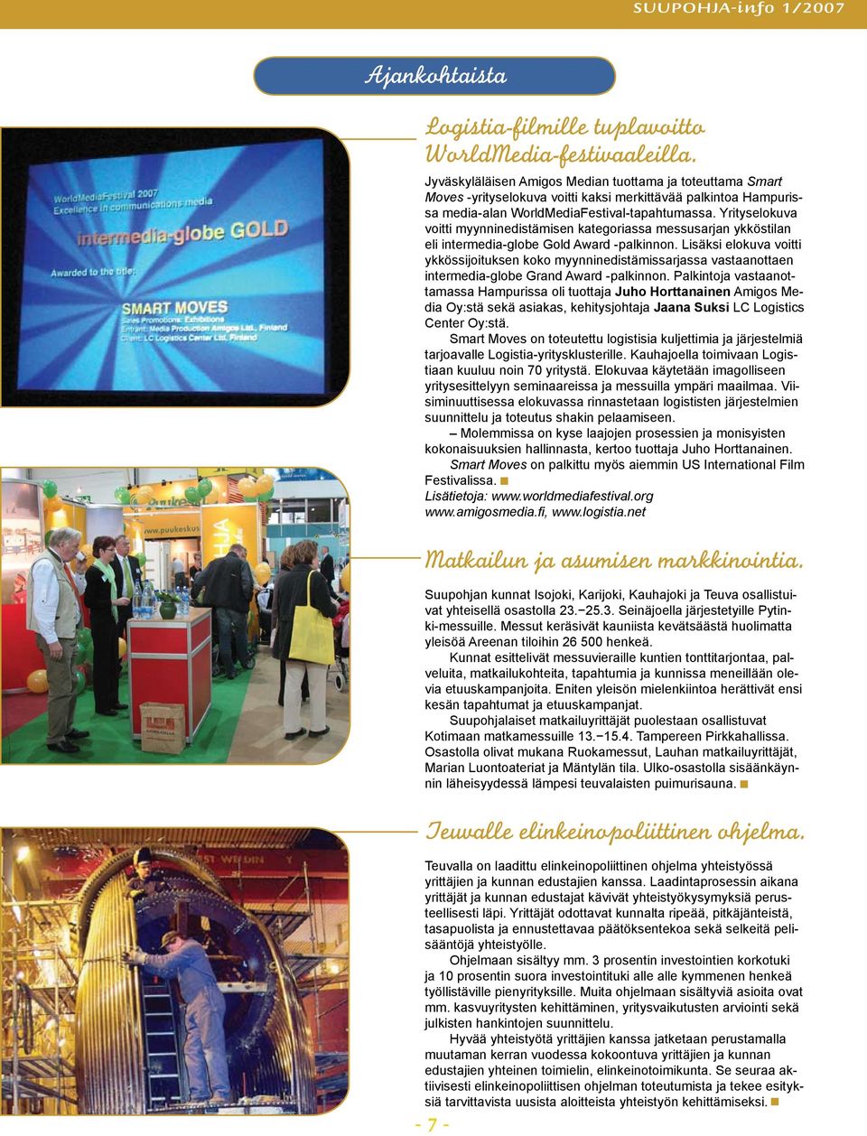 Yrityselokuva voitti myynninedistämisen kategoriassa messusarjan ykköstilan eli intermedia-globe Gold Award -palkinnon.