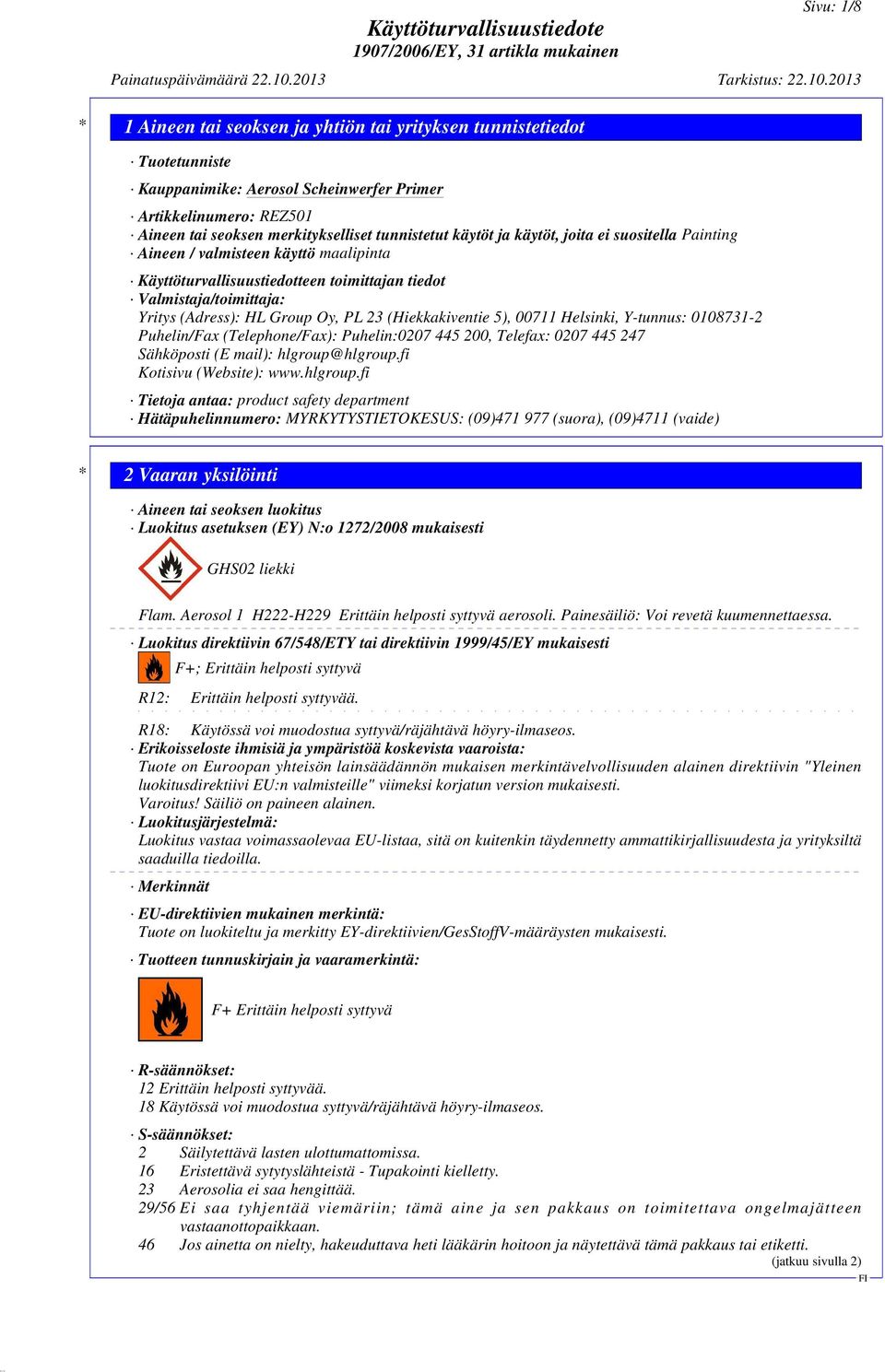 0108731-2 Puhelin/Fax (Telephone/Fax): Puhelin:0207 445 200, Telefax: 0207 445 247 Sähköposti (E mail): hlgroup@
