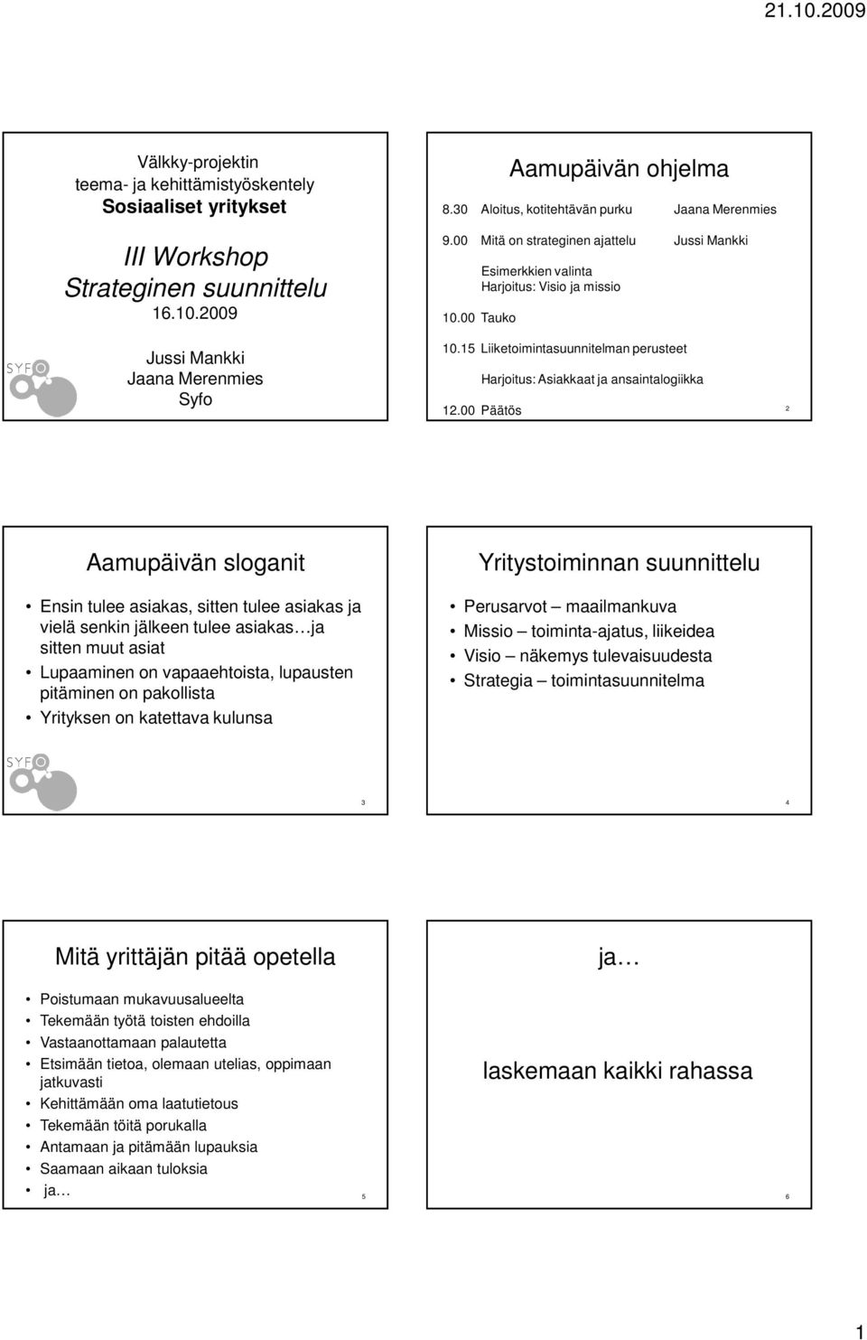15 Liiketoimintasuunnitelman perusteet Harjoitus: Asiakkaat ja ansaintalogiikka 12.