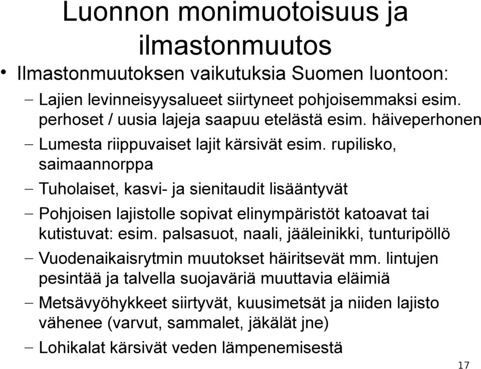 rupilisko, saimaannorppa Tuholaiset, kasvi- ja sienitaudit lisääntyvät Pohjoisen lajistolle sopivat elinympäristöt katoavat tai kutistuvat: esim.