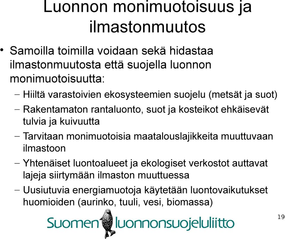 tulvia ja kuivuutta Tarvitaan monimuotoisia maatalouslajikkeita muuttuvaan ilmastoon Yhtenäiset luontoalueet ja ekologiset verkostot