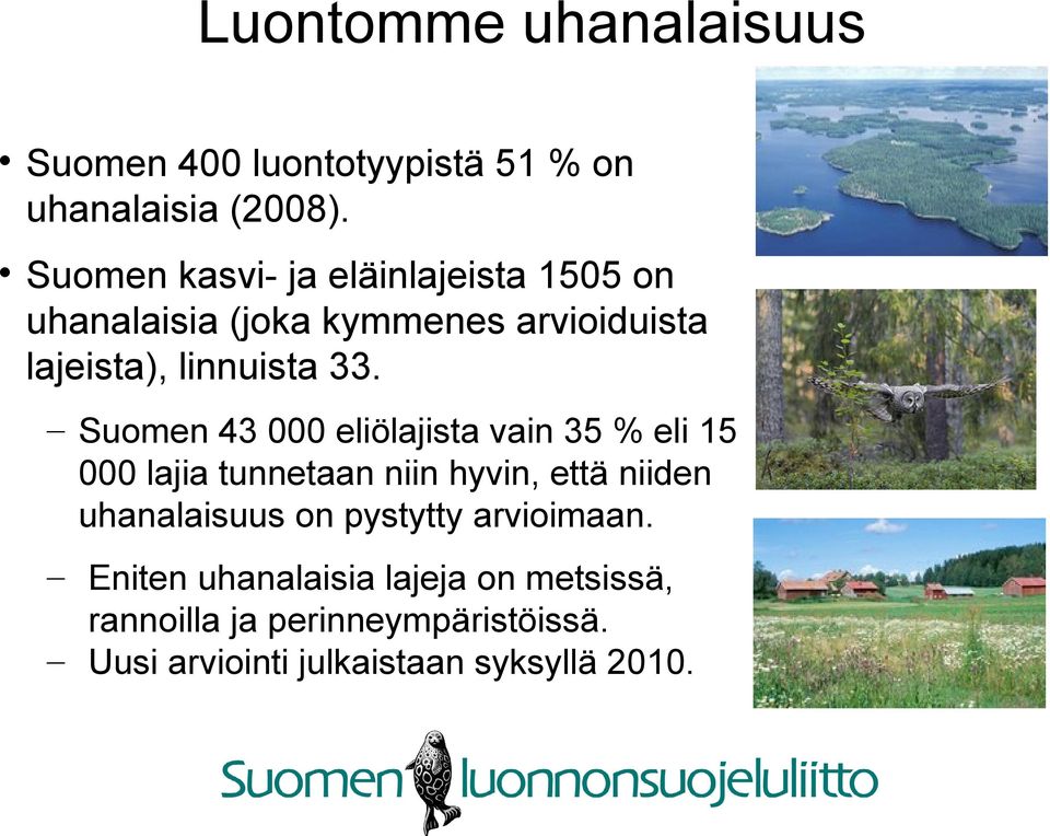 Suomen 43 000 eliölajista vain 35 % eli 15 000 lajia tunnetaan niin hyvin, että niiden uhanalaisuus on