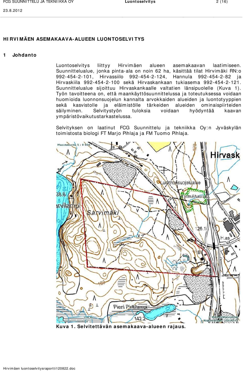 992-454-2-121. Suunnittelualue sijoittuu Hirvaskankaalle valtatien länsipuolelle (Kuva 1).