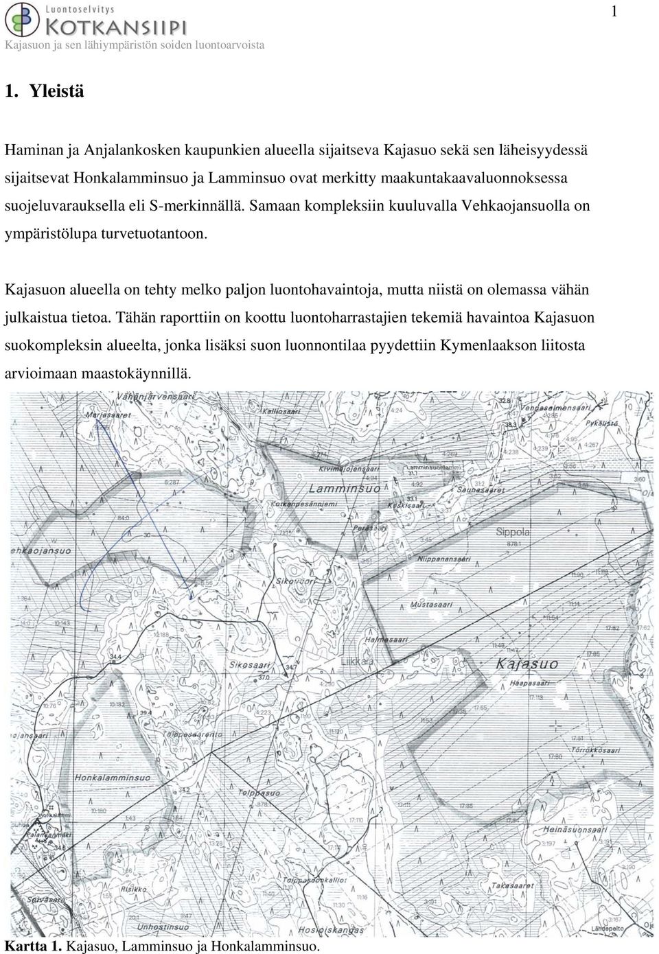 Kajasuon alueella on tehty melko paljon luontohavaintoja, mutta niistä on olemassa vähän julkaistua tietoa.