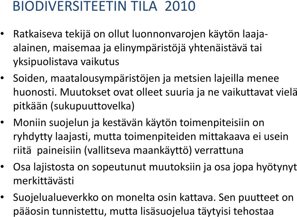 Muutokset ovat olleet suuria ja ne vaikuttavat vielä pitkään (sukupuuttovelka) Moniin suojelun ja kestävän käytön toimenpiteisiin on ryhdyttylaajasti laajasti,