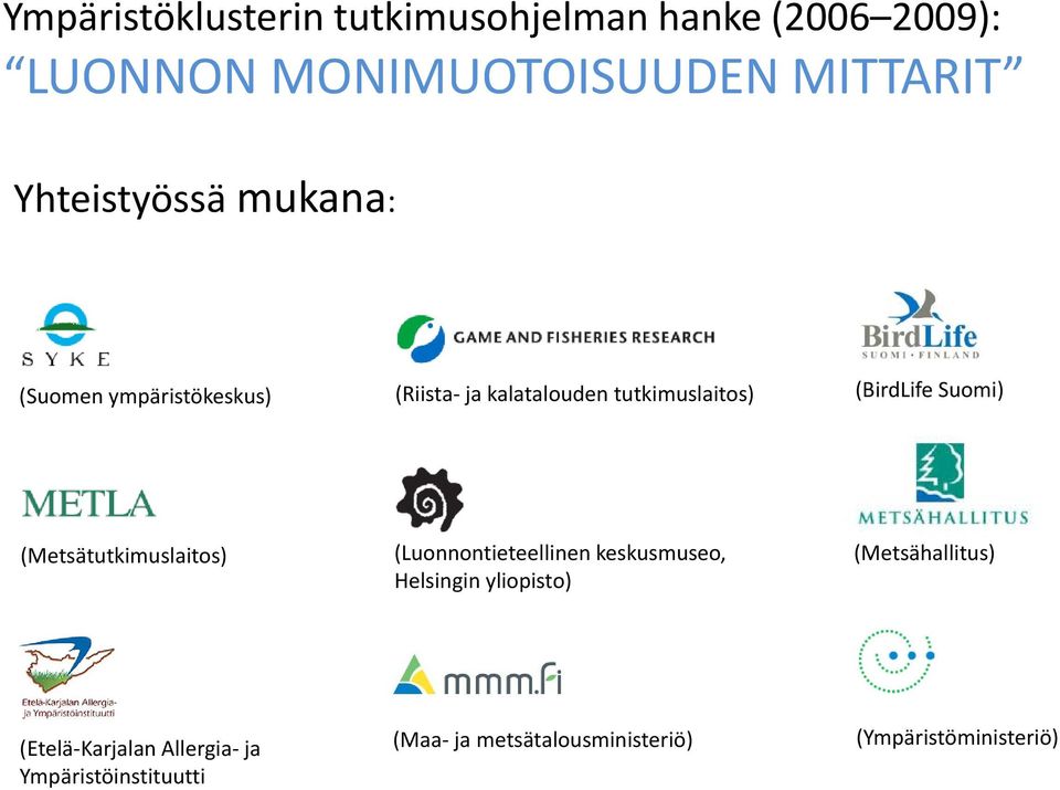 Suomi) (Metsätutkimuslaitos) (Luonnontieteellinen keskusmuseo, (Metsähallitus) Helsingin