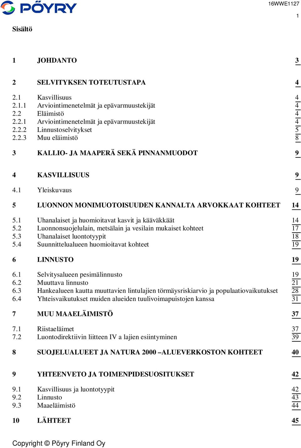 1 Uhanalaiset ja huomioitavat kasvit ja kääväkkäät 14 5.2 Luonnonsuojelulain, metsälain ja vesilain mukaiset kohteet 17 5.3 Uhanalaiset luontotyypit 18 5.