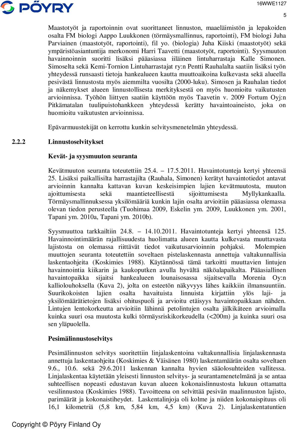 Syysmuuton havainnoinnin suoritti lisäksi pääasiassa iiläinen lintuharrastaja Kalle Simonen.