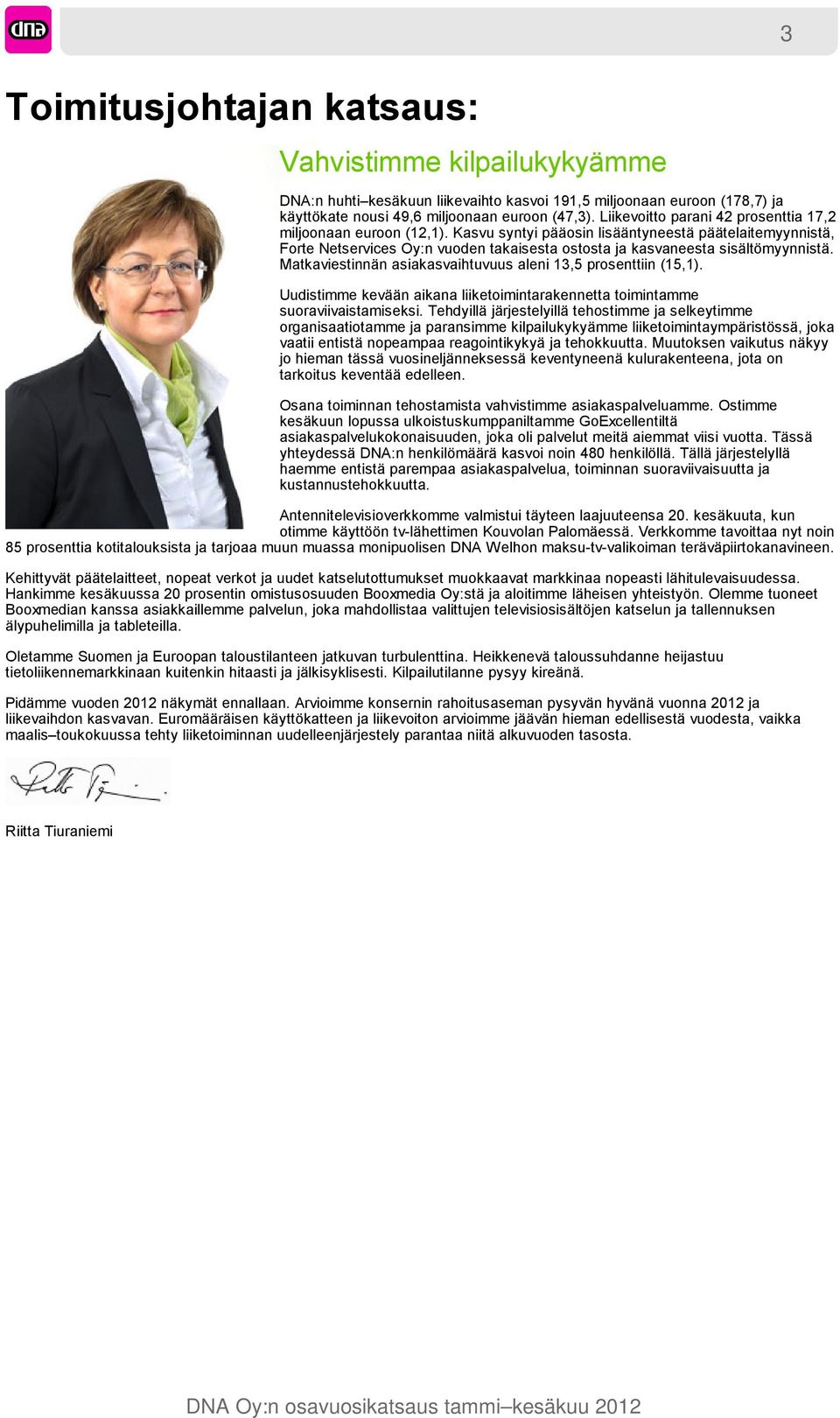 Kasvu syntyi pääosin lisääntyneestä päätelaitemyynnistä, Forte Netservices Oy:n vuoden takaisesta ostosta ja kasvaneesta sisältömyynnistä.