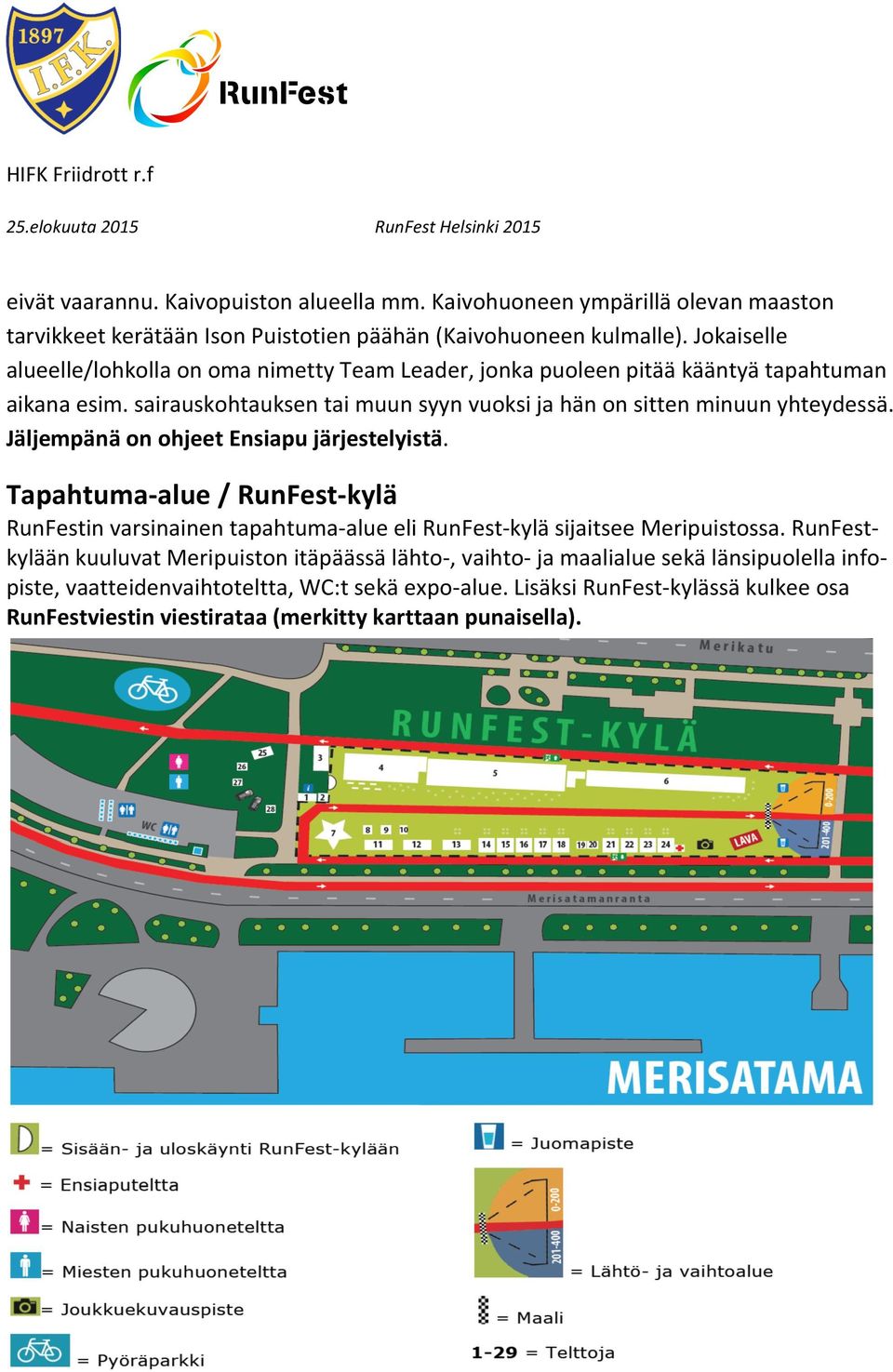 sairauskohtauksen tai muun syyn vuoksi ja hän on sitten minuun yhteydessä. Jäljempänä on ohjeet Ensiapu järjestelyistä.