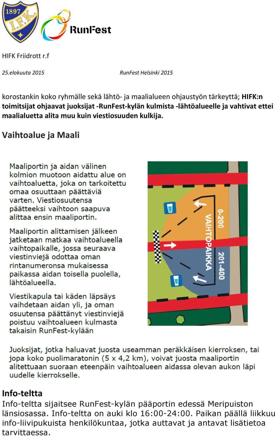 Vaihtoalue ja Maali Info-teltta Info-teltta sijaitsee RunFest-kylän pääportin edessä Meripuiston länsiosassa.