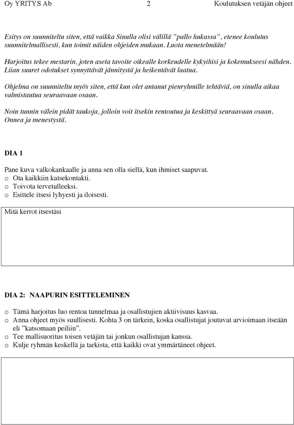 Ohjelma on suunniteltu myös siten, että kun olet antanut pienryhmille tehtäviä, on sinulla aikaa valmistautua seuraavaan osaan.