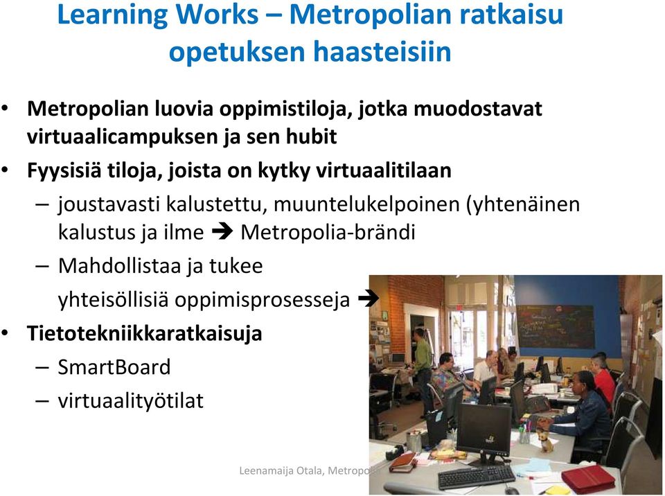 joustavasti kalustettu, muuntelukelpoinen(yhtenäinen kalustus ja ilme Metropolia-brändi Mahdollistaa ja