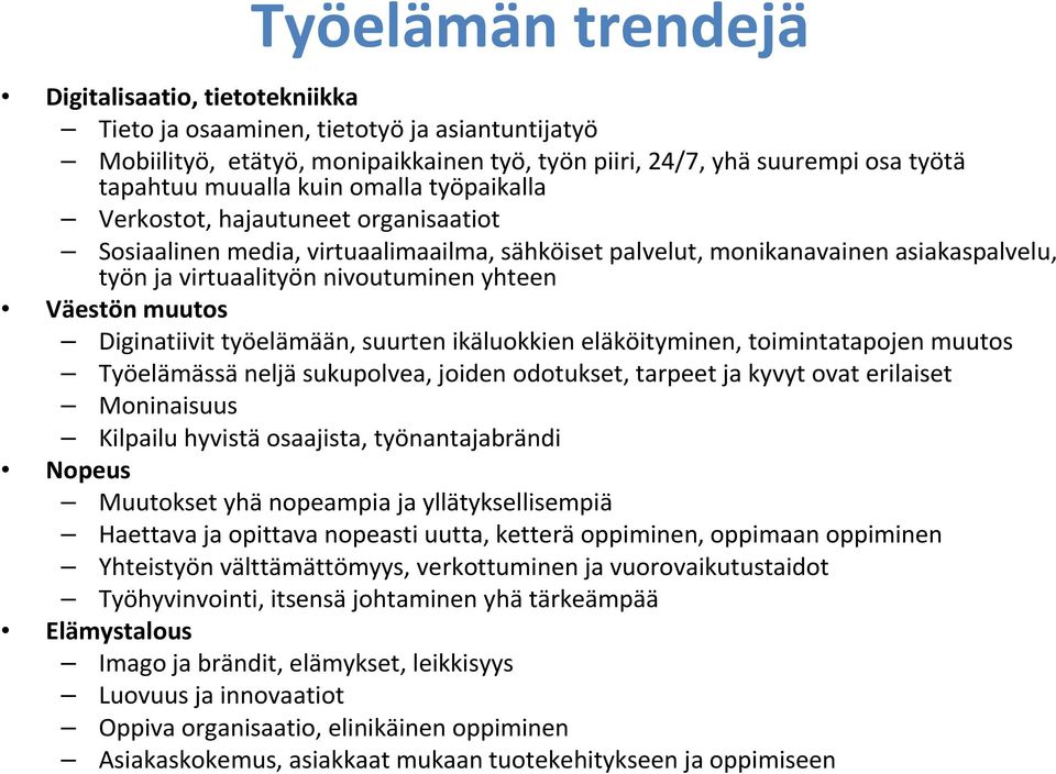 muutos Diginatiivit työelämään, suurten ikäluokkien eläköityminen, toimintatapojen muutos Työelämässä neljä sukupolvea, joiden odotukset, tarpeet ja kyvyt ovat erilaiset Moninaisuus Kilpailu hyvistä