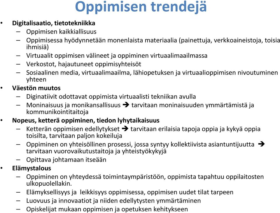 Diginatiivit odottavat oppimista virtuaalisti tekniikan avulla Moninaisuus ja monikansallisuus tarvitaan moninaisuuden ymmärtämistäja kommunikointitaitoja Nopeus, ketterä oppiminen, tiedon