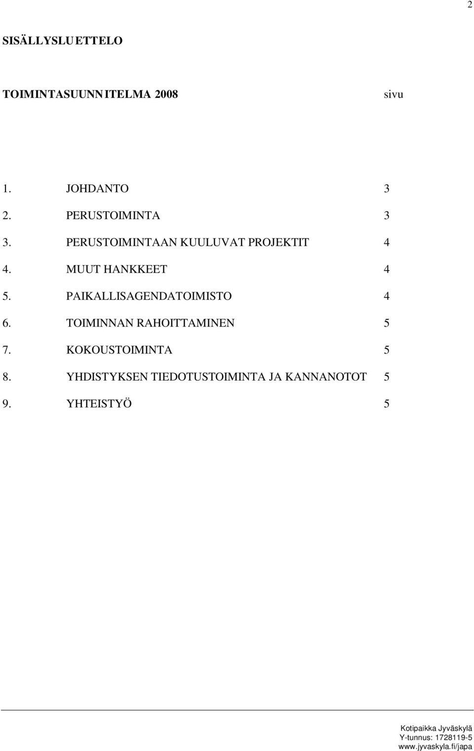 MUUT HANKKEET 4 5. PAIKALLISAGENDATOIMISTO 4 6.