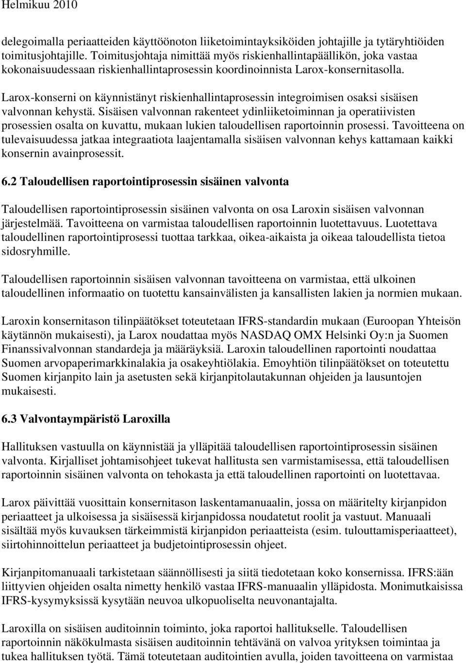 Larox-konserni on käynnistänyt riskienhallintaprosessin integroimisen osaksi sisäisen valvonnan kehystä.