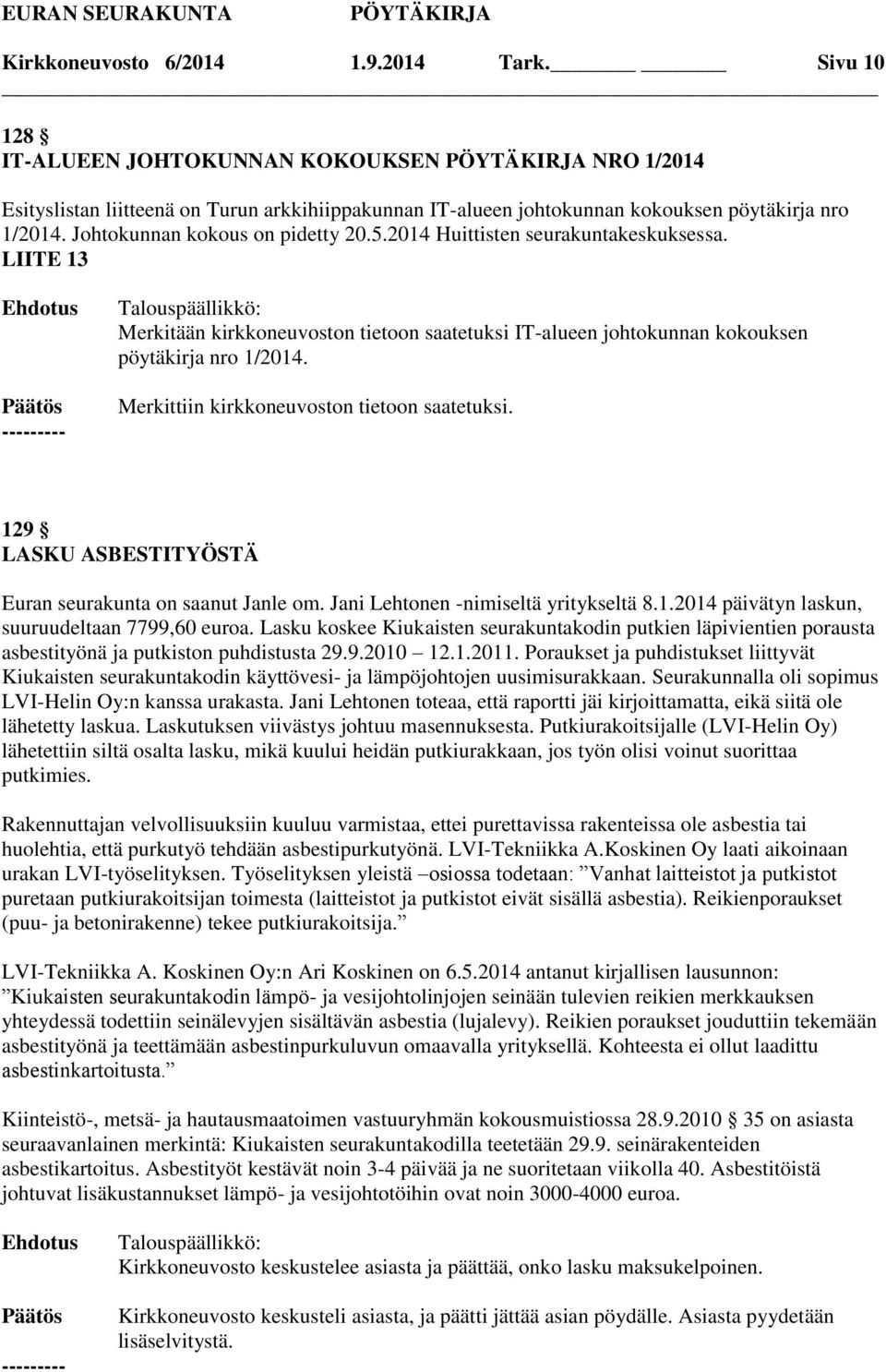 129 LASKU ASBESTITYÖSTÄ Euran seurakunta on saanut Janle om. Jani Lehtonen -nimiseltä yritykseltä 8.1.2014 päivätyn laskun, suuruudeltaan 7799,60 euroa.