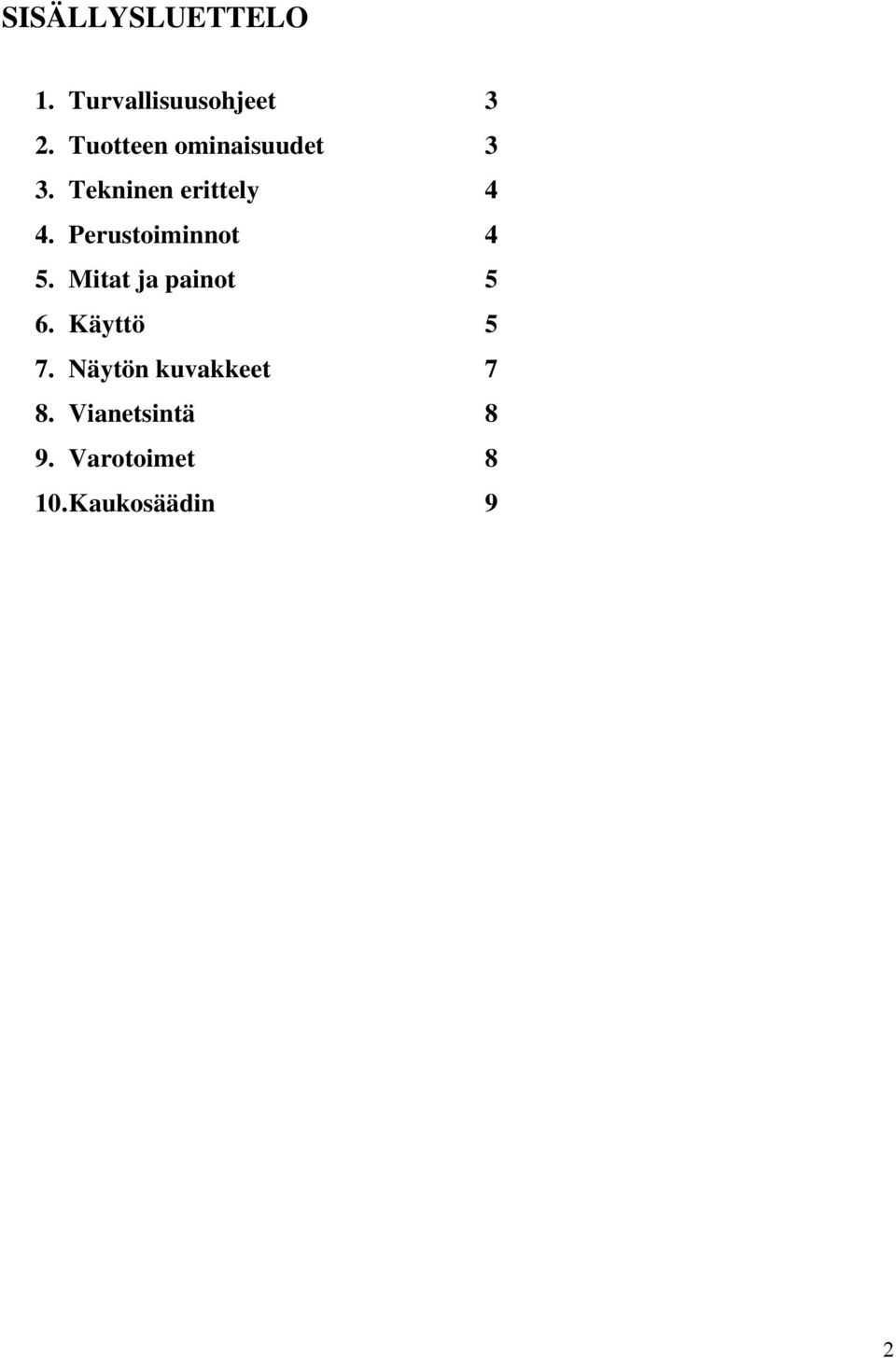 Perustoiminnot 4 5. Mitat ja painot 5 6. Käyttö 5 7.