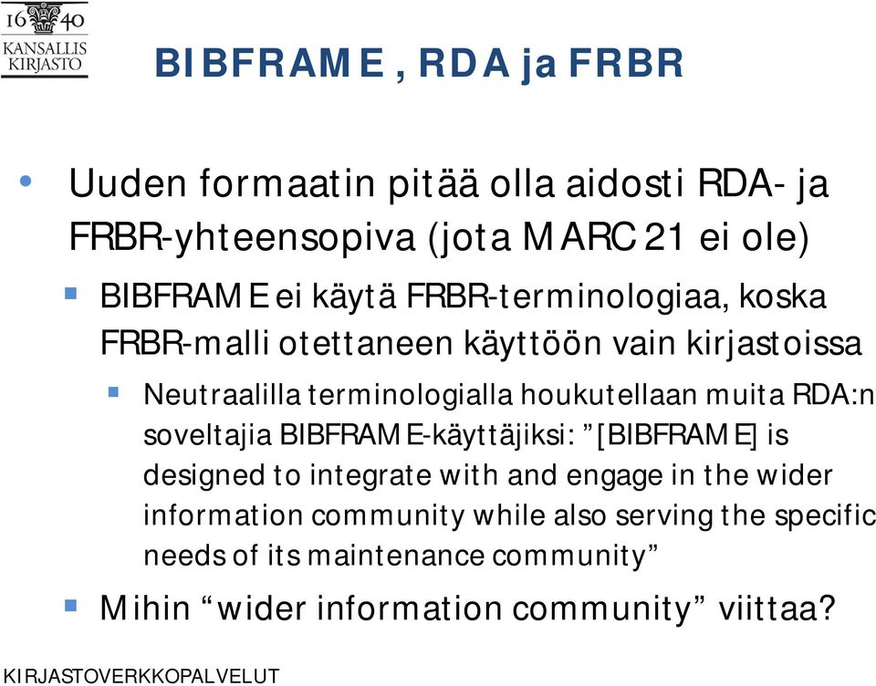 houkutellaan muita RDA:n soveltajia BIBFRAME-käyttäjiksi: [BIBFRAME] is designed to integrate with and engage in the