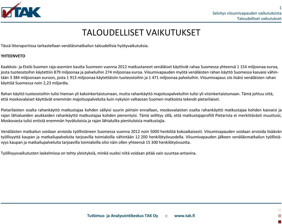 miljoonaa ja palveluihin 274 miljoonaa euroa.