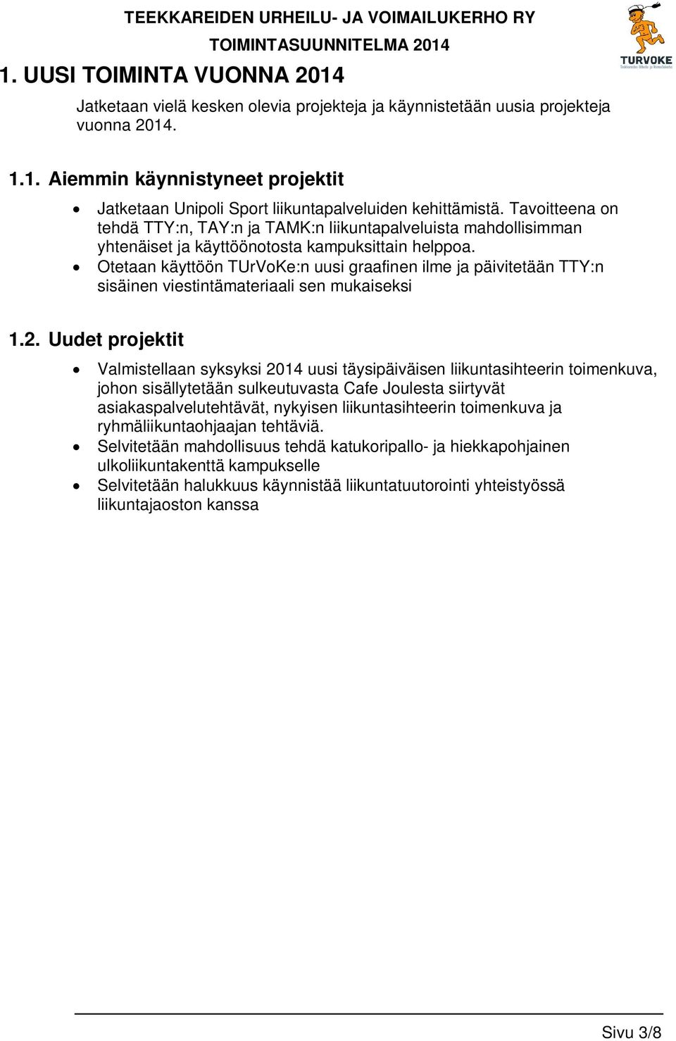 Otetaan käyttöön TUrVoKe:n uusi graafinen ilme ja päivitetään TTY:n sisäinen viestintämateriaali sen mukaiseksi 1.2.