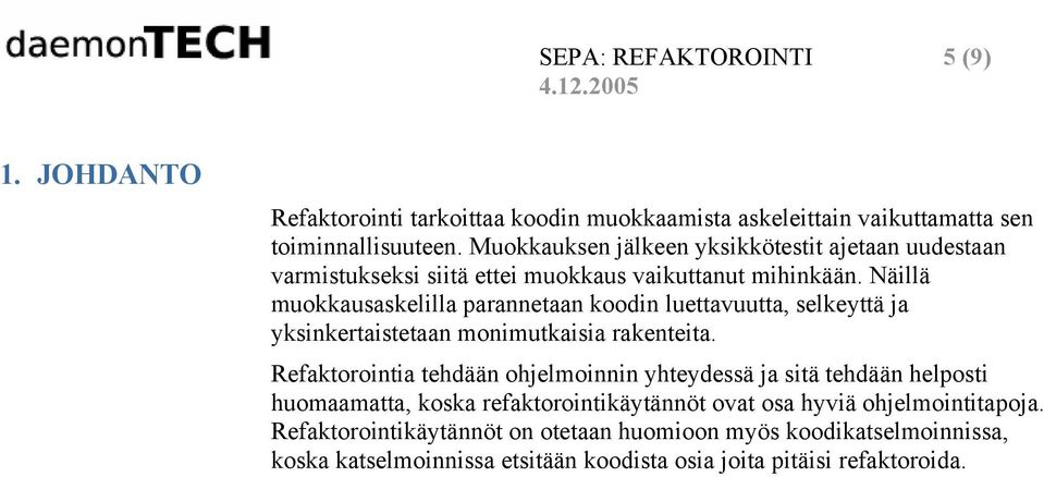 Näillä muokkausaskelilla parannetaan koodin luettavuutta, selkeyttä ja yksinkertaistetaan monimutkaisia rakenteita.