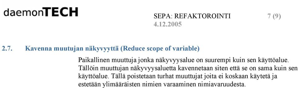 Kavenna muutujan näkyvyyttä (Reduce scope of variable) Paikallinen muuttuja jonka