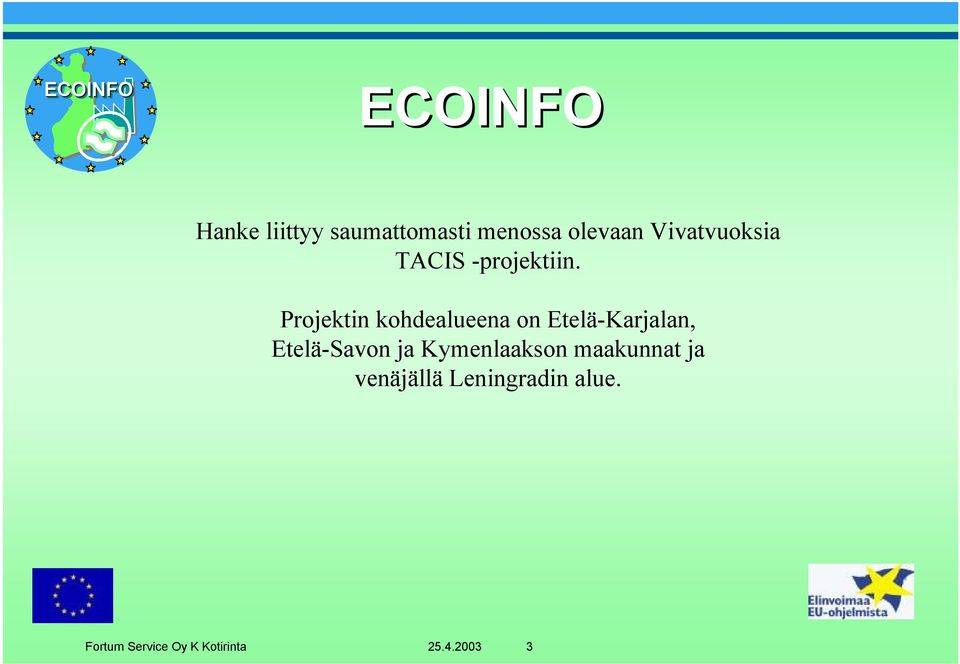 Projektin kohdealueena on Etelä-Karjalan, Etelä-Savon ja