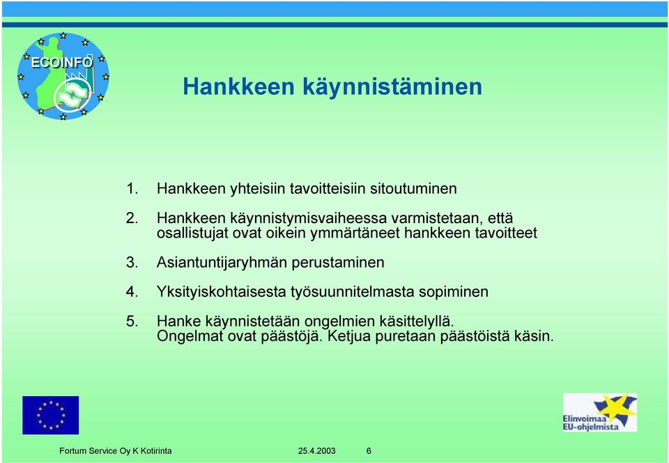 tavoitteet 3. Asiantuntijaryhmän perustaminen 4. Yksityiskohtaisesta työsuunnitelmasta sopiminen 5.