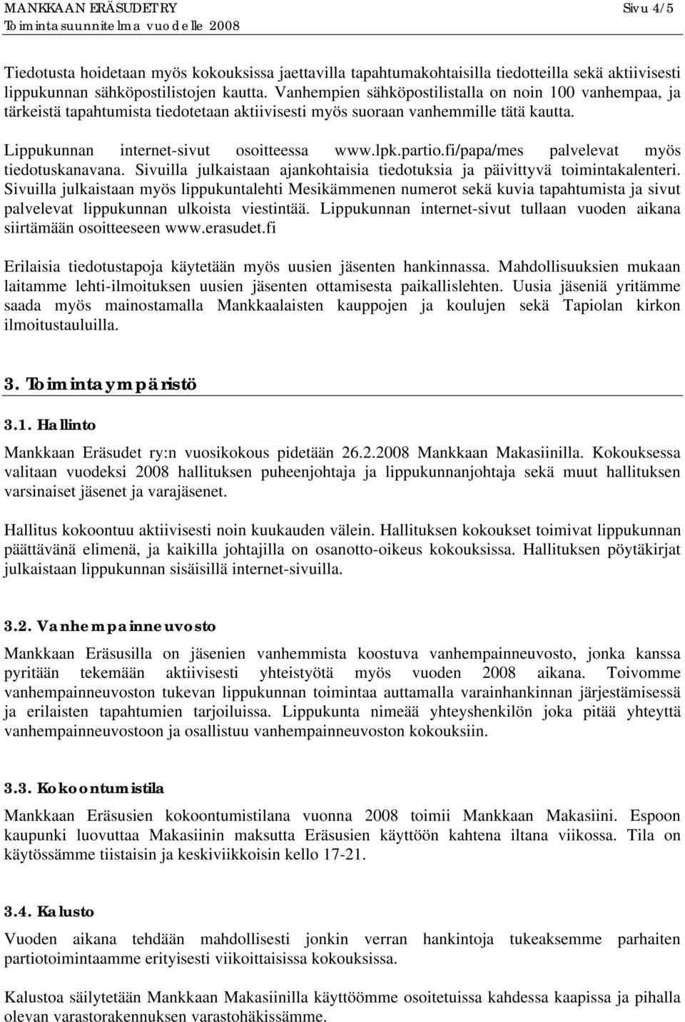 fi/papa/mes palvelevat myös tiedotuskanavana. Sivuilla julkaistaan ajankohtaisia tiedotuksia ja päivittyvä toimintakalenteri.