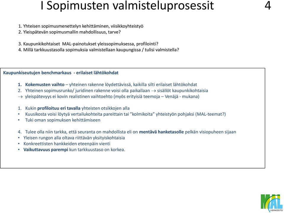 Kaupunkiseutujen benchmarkaus - erilaiset lähtökohdat 1. Kokemusten vaihto yhteinen rakenne löydettävissä, kaikilla silti erilaiset lähtökohdat 2.