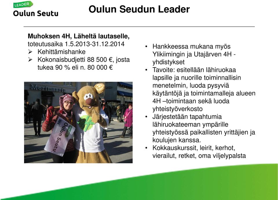 80 000 Hankkeessa mukana myös Ylikiimingin ja Utajärven 4H - yhdistykset Tavoite: esitellään lähiruokaa lapsille ja nuorille toiminnallisin