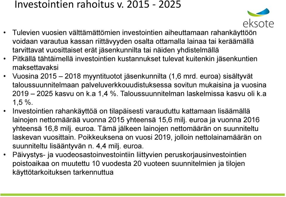 jäsenkunnilta tai näiden yhdistelmällä Pitkällä tähtäimellä investointien kustannukset tulevat kuitenkin jäsenkuntien maksettavaksi Vuosina 2015 2018 myyntituotot jäsenkunnilta (1,6 mrd.