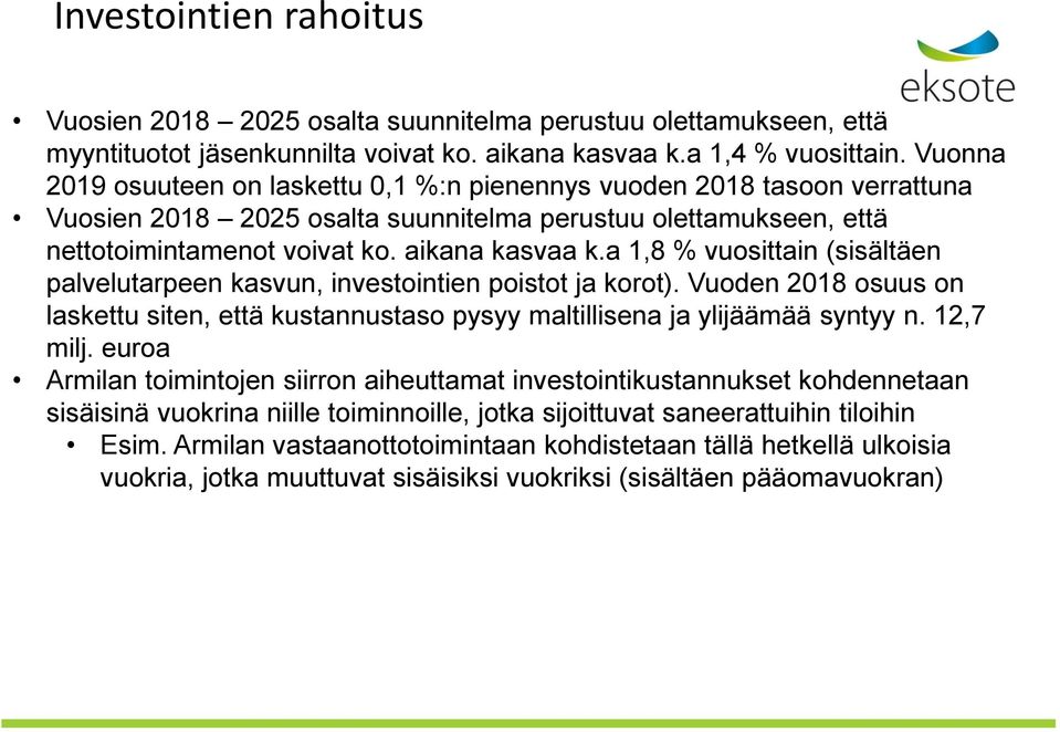 a 1,8 % vuosittain (sisältäen palvelutarpeen kasvun, investointien poistot ja korot). Vuoden 2018 osuus on laskettu siten, että kustannustaso pysyy maltillisena ja ylijäämää syntyy n. 12,7 milj.