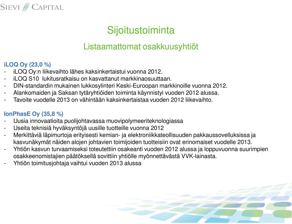 - Tavoite vuodelle 2013 on vähintään kaksinkertaistaa vuoden 2012 liikevaihto.