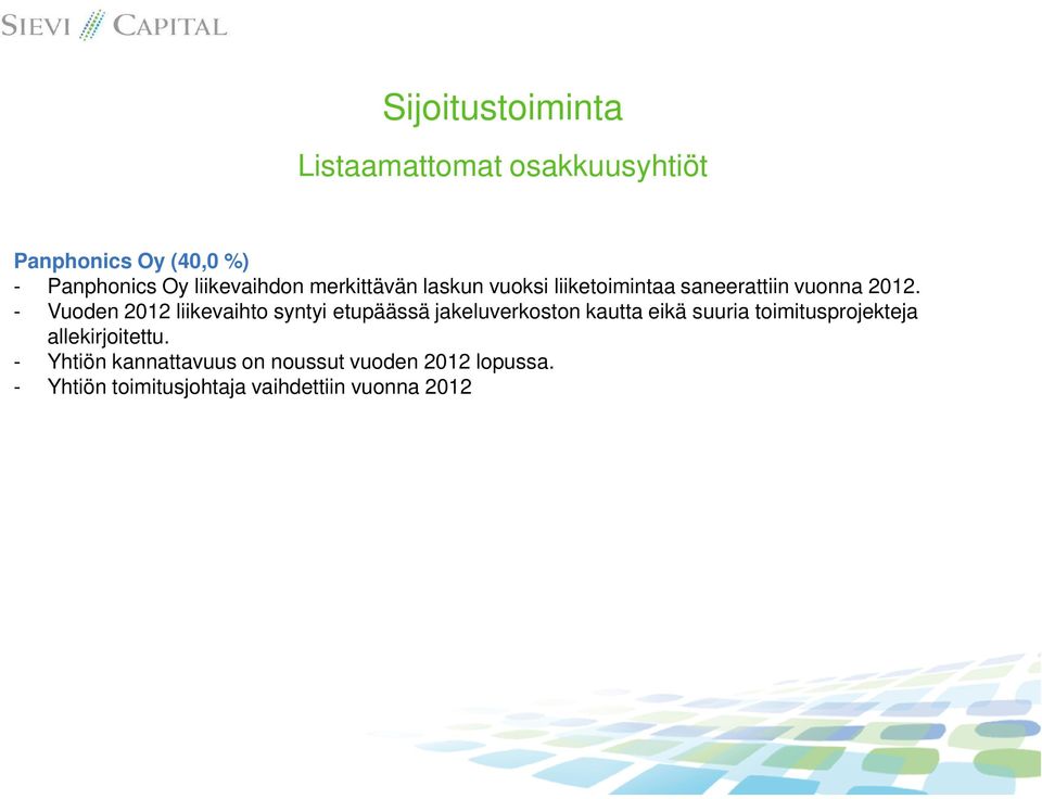 - Vuoden 2012 liikevaihto syntyi etupäässä jakeluverkoston kautta eikä suuria