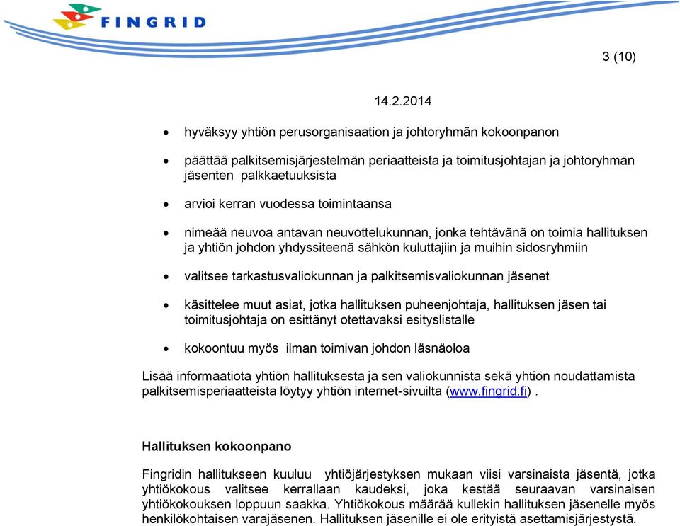 palkitsemisvaliokunnan jäsenet käsittelee muut asiat, jotka hallituksen puheenjohtaja, hallituksen jäsen tai toimitusjohtaja on esittänyt otettavaksi esityslistalle kokoontuu myös ilman toimivan