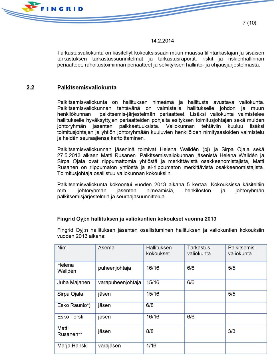 Palkitsemisvaliokunnan tehtävänä on valmistella hallitukselle johdon ja muun henkilökunnan palkitsemis-järjestelmän periaatteet.